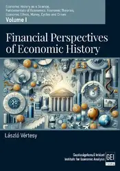 دانلود کتاب FINANCIAL PERSPECTIVES OF ECONOMIC HISTORY - Volume I: Economic History as a Science, Fundamentals of Economics, Economic Theories, Economic Ethics, Money, Cycles and Crises