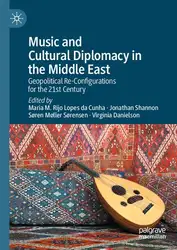 دانلود کتاب Music and Cultural Diplomacy in the Middle East: Geopolitical Re-Configurations for the 21st Century