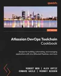 دانلود کتاب Atlassian DevOps Toolchain Cookbook: Recipes for building, automating, and managing applications with Jira, Bitbucket Pipelines