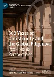 دانلود کتاب 500 Years of Christianity and the Global Filipino/a: Postcolonial Perspectives (Pathways for Ecumenical and Interreligious Dialogue)