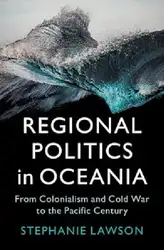 دانلود کتاب Regional Politics in Oceania: From Colonialism and Cold War to the Pacific Century (LSE International Studies)