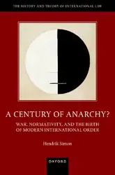 دانلود کتاب A Century of Anarchy?: War, Normativity, and the Birth of Modern International Order (The History and Theory of International Law)