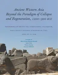 دانلود کتاب Ancient Western Asia Beyond the Paradigm of Collapse and Regeneration (1200-900 BCE): Proceedings of the NYU-PSL International Colloquium, Paris Institut National d’Histoire de l’Art, April 16–17, 2019