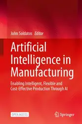 دانلود کتاب Artificial Intelligence in Manufacturing: Enabling Intelligent, Flexible and Cost-Effective Production Through AI