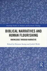 دانلود کتاب Biblical Narratives and Human Flourishing: Knowledge Through Narrative (Routledge Studies in Analytic and Systematic Theology)