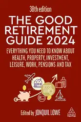 دانلود کتاب The Good Retirement Guide 2024: Everything you need to Know about Health, Property, Investment, Leisure, Work, Pensions and Tax