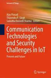 دانلود کتاب Communication Technologies and Security Challenges in IoT: Present and Future (Internet of Things)