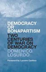 دانلود کتاب Democracy or Bonapartism: Two Centuries of War on Democracy