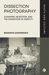 دانلود کتاب Dissection Photography: Cadavers, Abjection, and the Formation of Identity (Death and Culture)