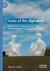 دانلود کتاب Icons of the Alphabet: Letter Names, Phonetic Notation and the Phonology and Orthography of English