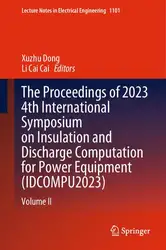 دانلود کتاب The Proceedings of 2023 4th International Symposium on Insulation and Discharge Computation for Power Equipment (IDCOMPU2023): Volume II (Lecture Notes in Electrical Engineering, 1101)