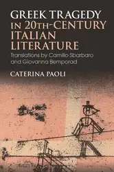 دانلود کتاب Greek Tragedy in 20th-Century Italian Literature: Translations by Camillo Sbarbaro and Giovanna Bemporad
