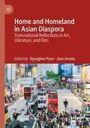 دانلود کتاب Home and Homeland in Asian Diaspora: Transnational Reflections in Art, Literature, and Film
