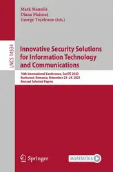 دانلود کتاب Innovative Security Solutions for Information Technology and Communications: 16th International Conference, SecITC 2023, Bucharest, Romania, November Papers (Lecture Notes in Computer Science)