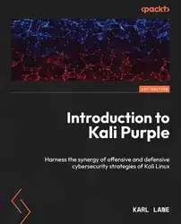 دانلود کتاب Introduction to Kali Purple: Harness the synergy of offensive and defensive cybersecurity strategies of Kali Linux