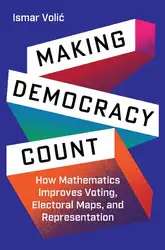 دانلود کتاب Making Democracy Count: How Mathematics Improves Voting, Electoral Maps, and Representation