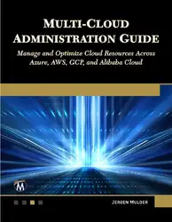 دانلود کتاب Multi-Cloud Administration Guide: Manage and Optimize Cloud Resources Across Azure, AWS, GCP, and Alibaba Cloud