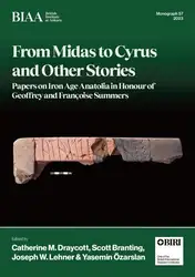 دانلود کتاب From Midas to Cyrus and Other Stories: Papers on Iron Age Anatolia in Honour of Geoffrey and Françoise Summers (BIAA Monographs)