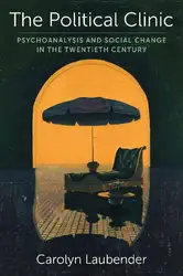 دانلود کتاب The Political Clinic: Psychoanalysis and Social Change in the Twentieth Century (New Directions in Critical Theory)