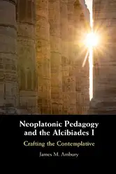 دانلود کتاب Neoplatonic Pedagogy and the Alcibiades I: Crafting the Contemplative