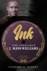 دانلود کتاب Ink: The Indelible J Mayo Williams (Music in American Life)