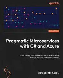 دانلود کتاب Pragmatic Microservices with C# and Azure: Build, deploy, and scale microservices efficiently to meet modern software demands