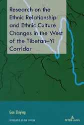 دانلود کتاب Research on the Ethnic Relationship and Ethnic Culture Changes in the West of the Tibetan–Yi Corridor