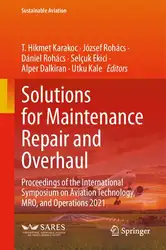 دانلود کتاب Solutions for Maintenance Repair and Overhaul: Proceedings of the International Symposium on Aviation Technology, MRO, and Operations 2021 (Sustainable Aviation)