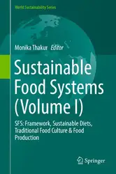 دانلود کتاب Sustainable Food Systems (Volume I): SFS: Framework, Sustainable Diets, Traditional Food Culture & Food Production (World Sustainability Series)