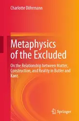 دانلود کتاب Metaphysics of the Excluded: On the Relationship between Matter, Construction, and Reality in Butler and Kant