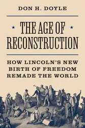 دانلود کتاب The Age of Reconstruction: How Lincoln’s New Birth of Freedom Remade the World (America in the World, 54)