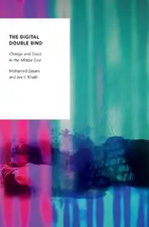 دانلود کتاب The Digital Double Bind: Change and Stasis in the Middle East (Oxford Studies in Digital Politics)