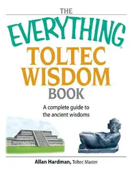 دانلود کتاب The Everything Toltec Wisdom Book: A Complete Guide to the Ancient Wisdoms (Everything (New Age))