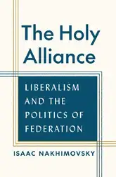 دانلود کتاب The Holy Alliance: Liberalism and the Politics of Federation