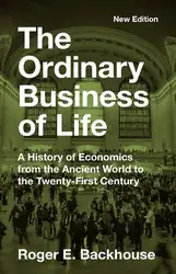 دانلود کتاب The Ordinary Business of Life: A History of Economics from the Ancient World to the Twenty-First Century - New Edition