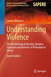 دانلود کتاب Understanding Violence: The Intertwining of Morality, Religion, Capitalism and Violence: A Philosophical Stance