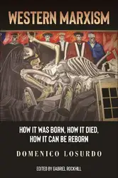 دانلود کتاب Western Marxism: How it was Born, How it Died, How it can be Reborn