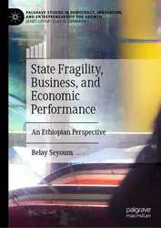 دانلود کتاب State Fragility, Business, and Economic Performance: An Ethiopian Perspective (Palgrave Studies in Democracy, Innovation, and Entrepreneurship for Growth)