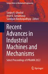 دانلود کتاب Recent Advances in Industrial Machines and Mechanisms: Select Proceedings of IPRoMM 2022 (Lecture Notes in Mechanical Engineering)