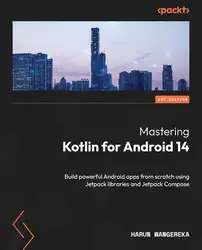 دانلود کتاب Mastering Kotlin for Android 14: Build powerful Android apps from scratch using Jetpack libraries and Jetpack Compos