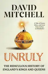 دانلود کتاب Unruly: The Ridiculous History of England's Kings and Queens