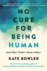 دانلود کتاب No Cure for Being Human: And Other Truths I Need to Hear