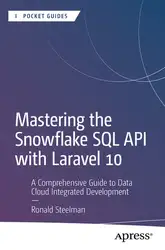 دانلود کتاب Mastering the Snowflake SQL API with Laravel 10: A Comprehensive Guide to Data Cloud Integrated Development