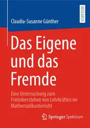 دانلود کتاب Das Eigene und das Fremde: Eine Untersuchung zum Fremdverstehen von Lehrkräften im Mathematikunterricht