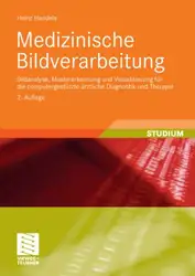 دانلود کتاب Medizinische Bildverarbeitung: Bildanalyse, Mustererkennung und Visualisierung fur die computergestutzte arztliche Diagnostik und Therapie, 2. Auflage
