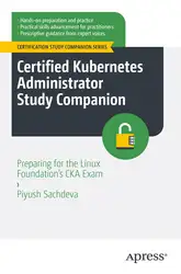 دانلود کتاب Certified Kubernetes Administrator Study Companion : Preparing for the Linux Foundation's CKA Exam