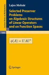 دانلود کتاب Selected Preserver Problems on Algebraic Structures of Linear Operators and on Function Spaces