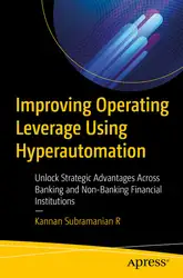 دانلود کتاب Improving Operating Leverage Using Hyperautomation: Unlock Strategic Advantages Across Banking and Non-Banking Financial Institutions