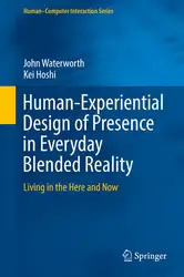 دانلود کتاب Human-Experiential Design of Presence in Everyday Blended Reality: Living in the Here and Now