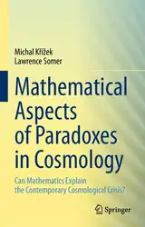 دانلود کتاب Mathematical Aspects of Paradoxes in Cosmology: Can Mathematics Explain the Contemporary Cosmological Crisis?